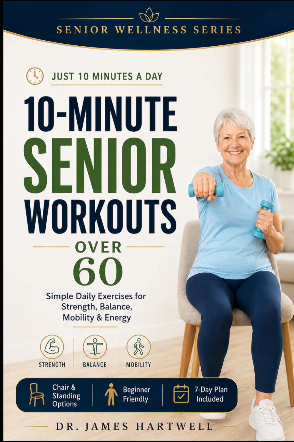 10-Minute Senior Workouts Over 60: Gentle At-Home Workouts to Build Muscle, Improve Balance, Support Joints and Stay Independent Without a Gym (Senior Wellness Series)