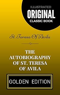 The Autobiography of St. Teresa Of Avila: By St. Teresa Of Avila - Illustrated