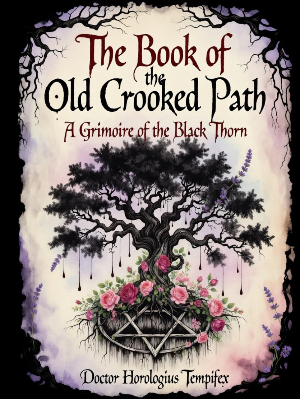 The Book of the Old Crooked Path: A Grimoire of the Black Thorn