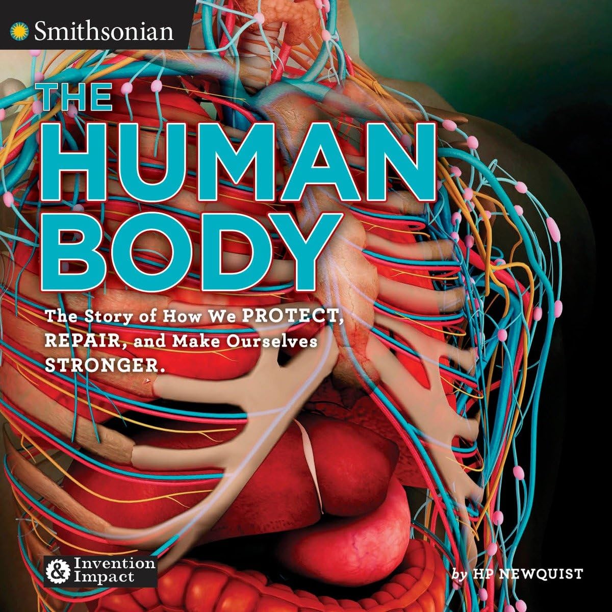 The Human Body: The Story of How We Protect, Repair, and Make Ourselves Stronger (Smithsonian: Invention & Impact)