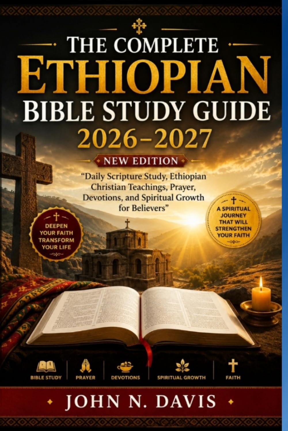 THE COMPLETE ETHIOPIAN BIBLE STUDY GUIDE 2026–2027: Daily Scripture Study, Ethiopian Christian Teachings, Prayer, Devotions, and Spiritual Growth for Believers