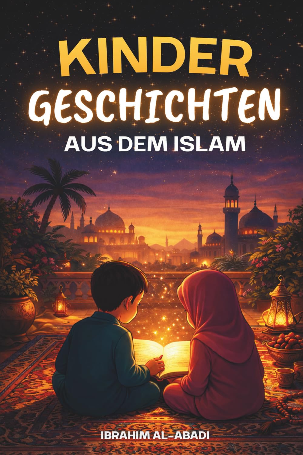 Die schönsten Kindergeschichten aus dem Islam - 31 Geschichten über unseren Propheten Muhammad (saw), seine Gefährten und die anderen Propheten des ... Kinderbücher (Islamische Bücher - Islam Way)