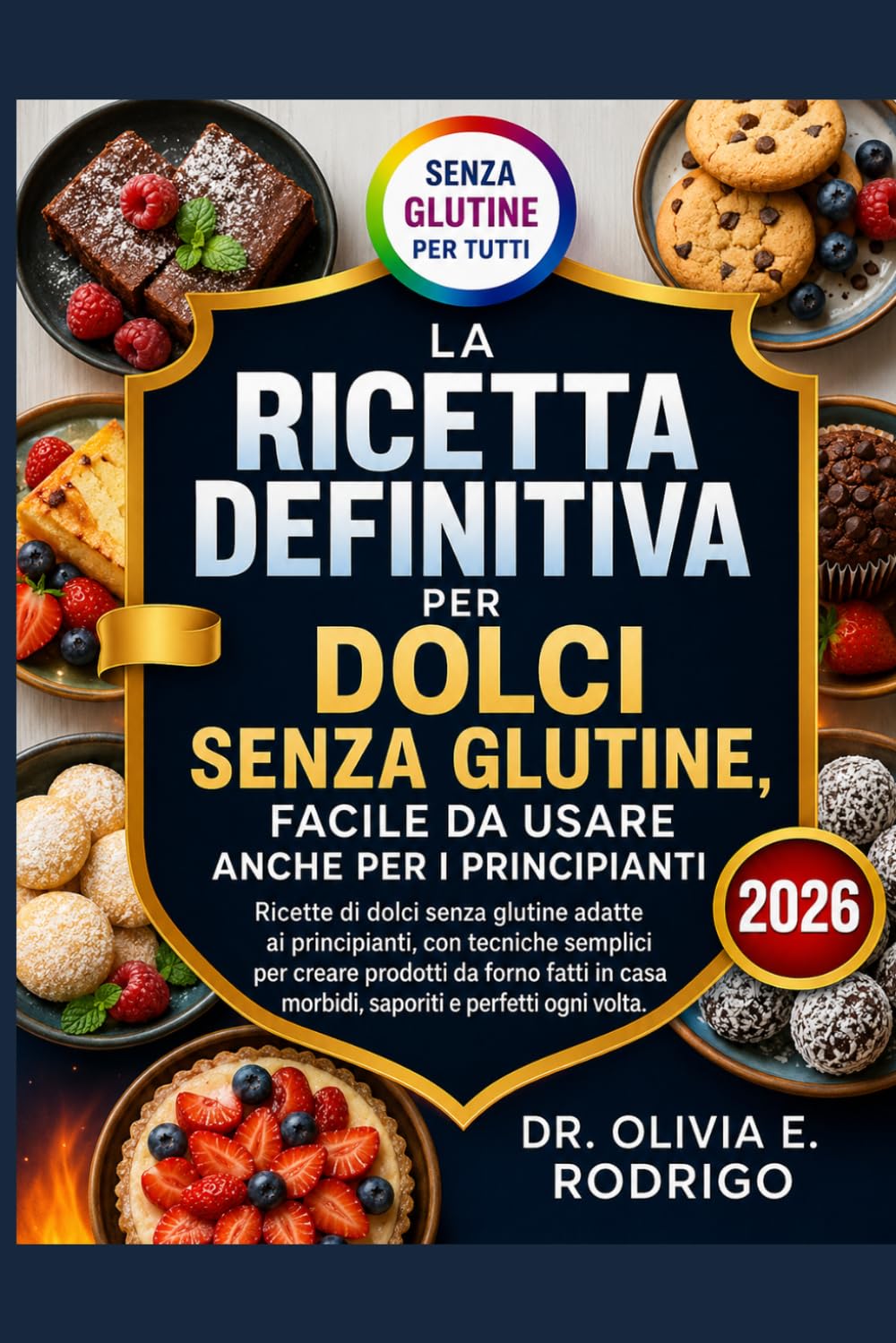 LA RICETTA DEFINITIVA PER DOLCI SENZA GLUTINE, FACILE DA USARE ANCHE PER I PRINCIPIANTI: Ricette di dolci senza glutine adatte ai principianti, con ... casa morbidi, saporiti e perfetti ogni volta.