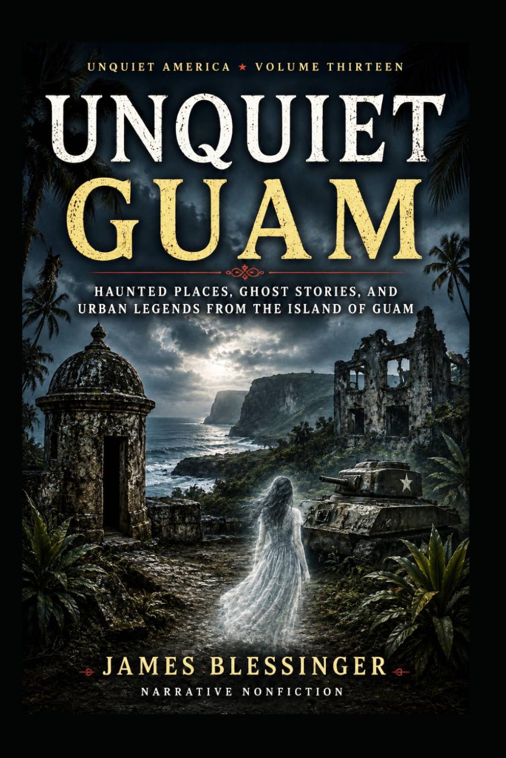 Unquiet Guam: Haunted Places, Ghost Stories, and Urban Legends From the Island of Guam (Unquiet America: A Paranormal Folklore Series)