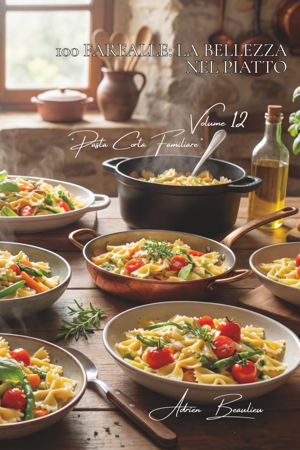 100 farfalle: la bellezza nel piatto: Primaverili, colorate, eleganti... la pasta che fa spettacolo. (SERIE PASTA (30 libri) - Sottoserie "Pasta Corta Familiare" (8 libri))