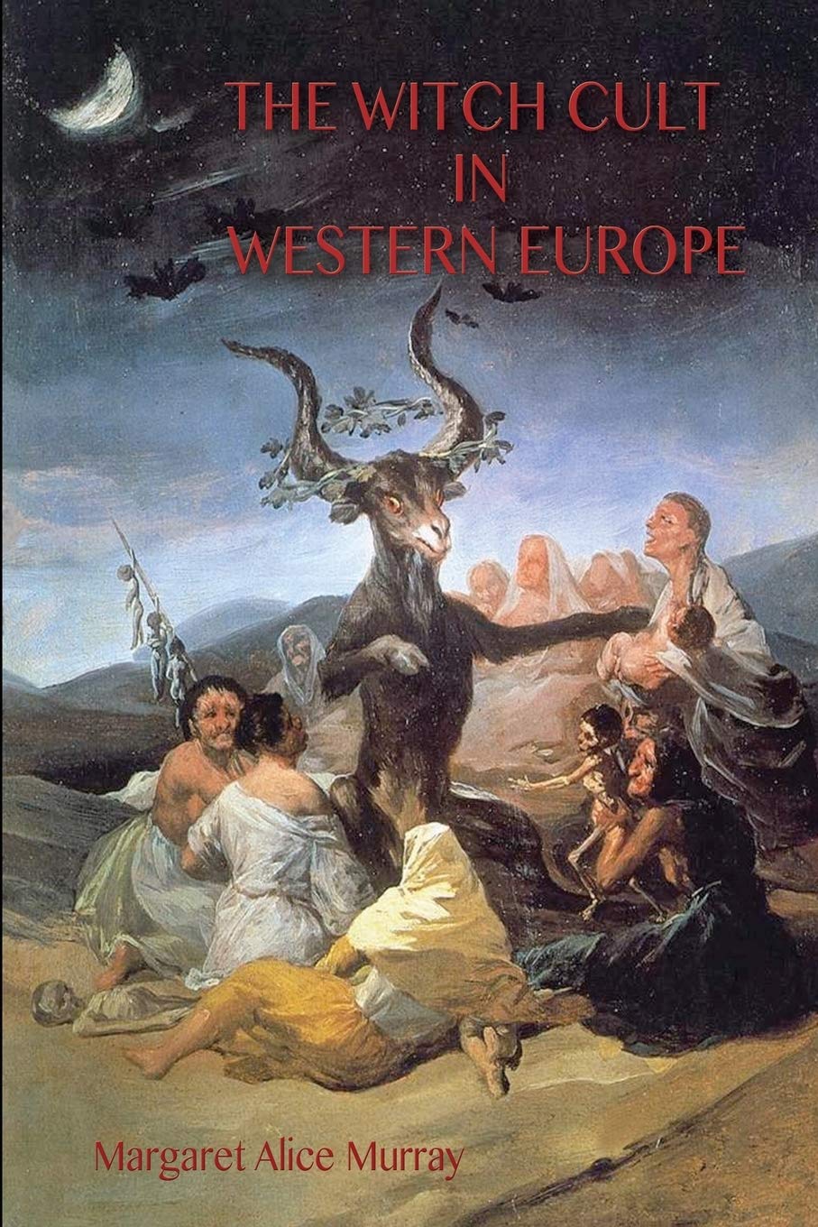 The Witch Cult in Western Europe: the original text, with with Notes, Bibliography and five Appendices (Aziloth Books)