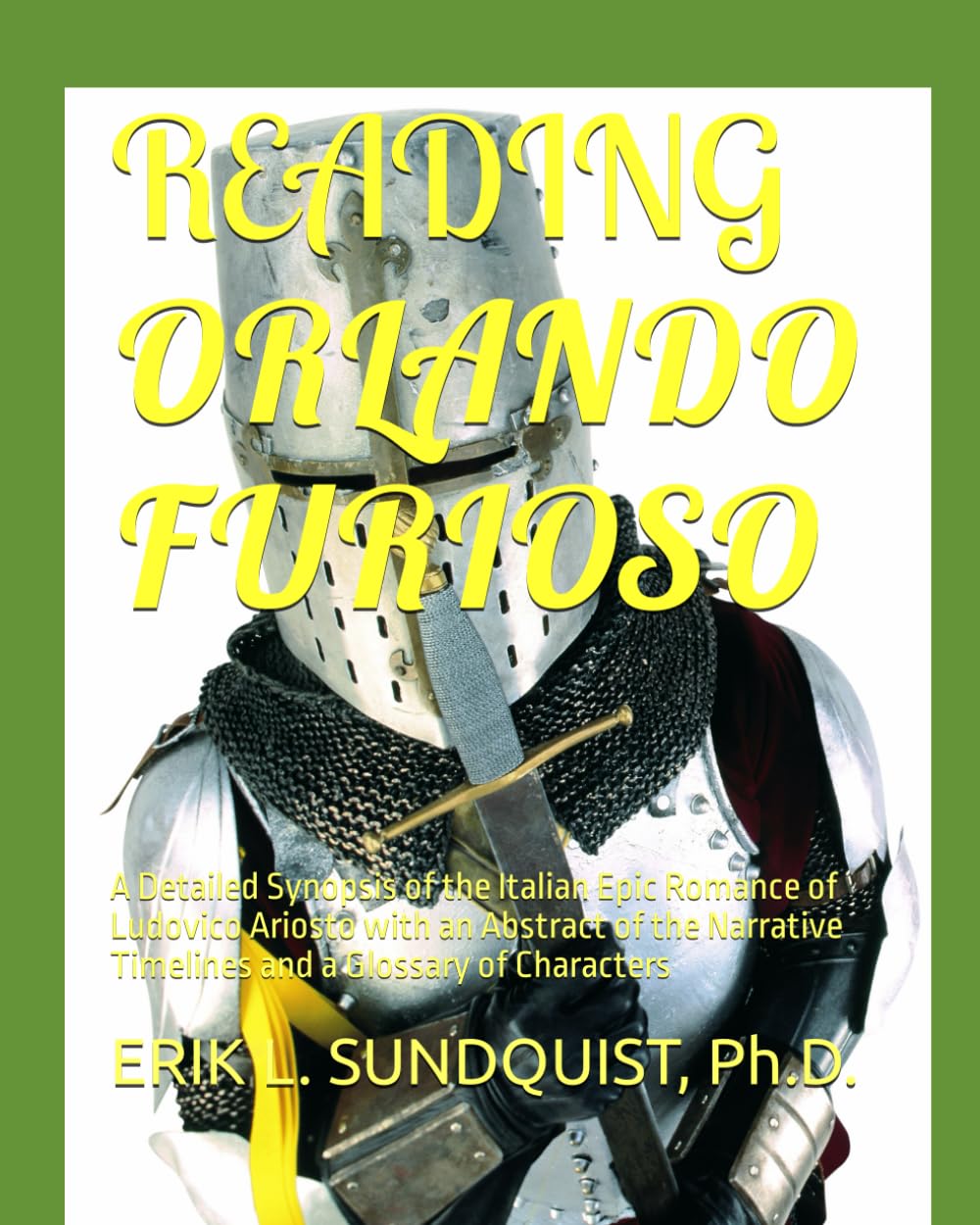 READING ORLANDO FURIOSO: A Detailed Synopsis of the Italian Epic Romance of Ludovico Ariosto with an Abstract of the Narrative Timelines and a Glossary of Characters
