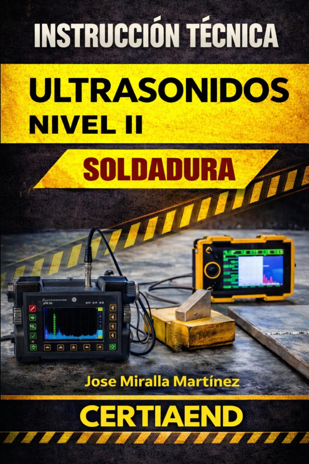 Instrucción Técnica de Ensayo por Ultrasonidos (UT) en Soldaduras: Método Profesional para la Detección y Evaluación de Discontinuidades Internas · ... (Inspector de ensayos no destructivos AEND)