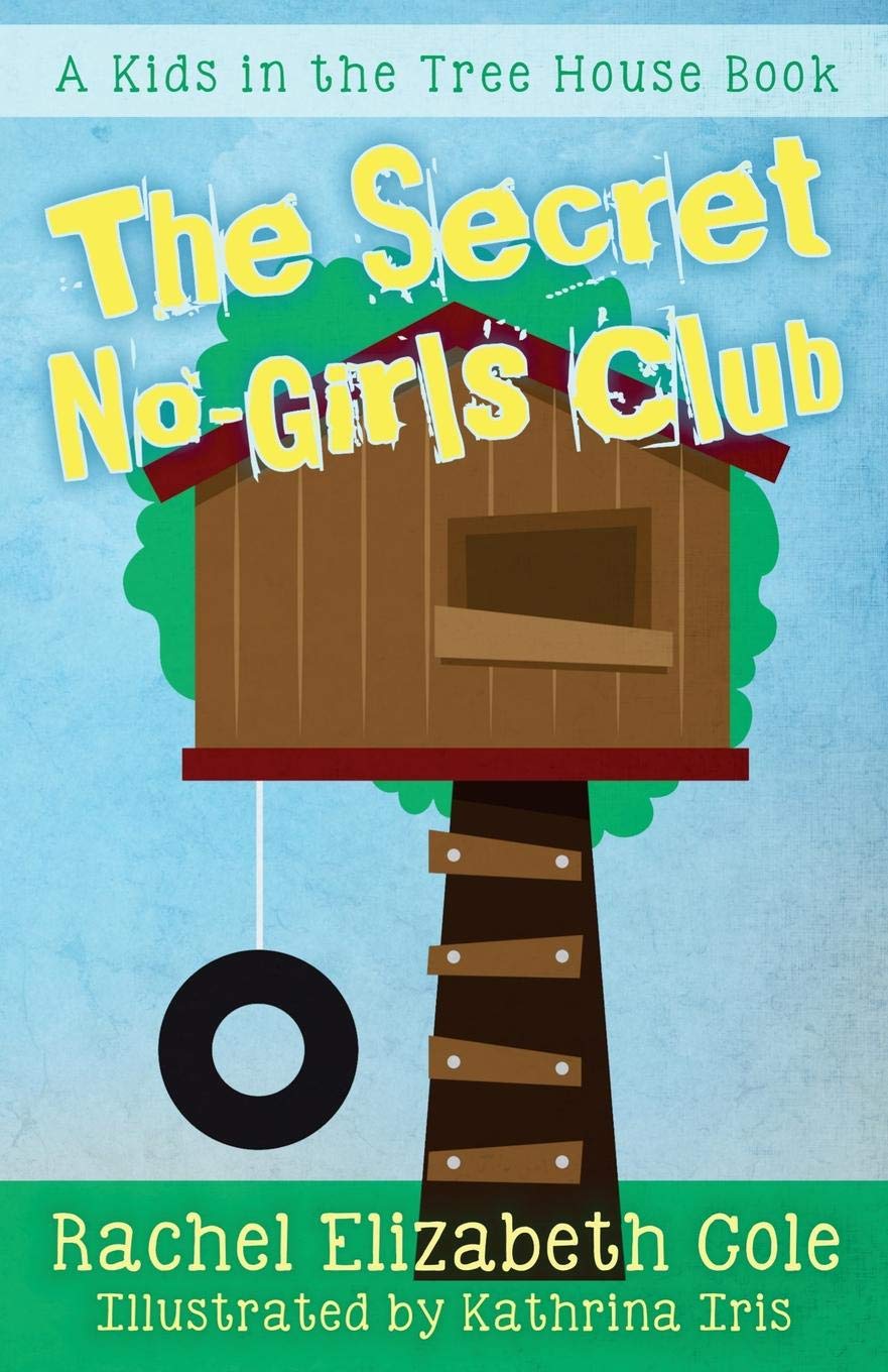 The Secret No-Girls Club (Kids in the Tree House Book 1)