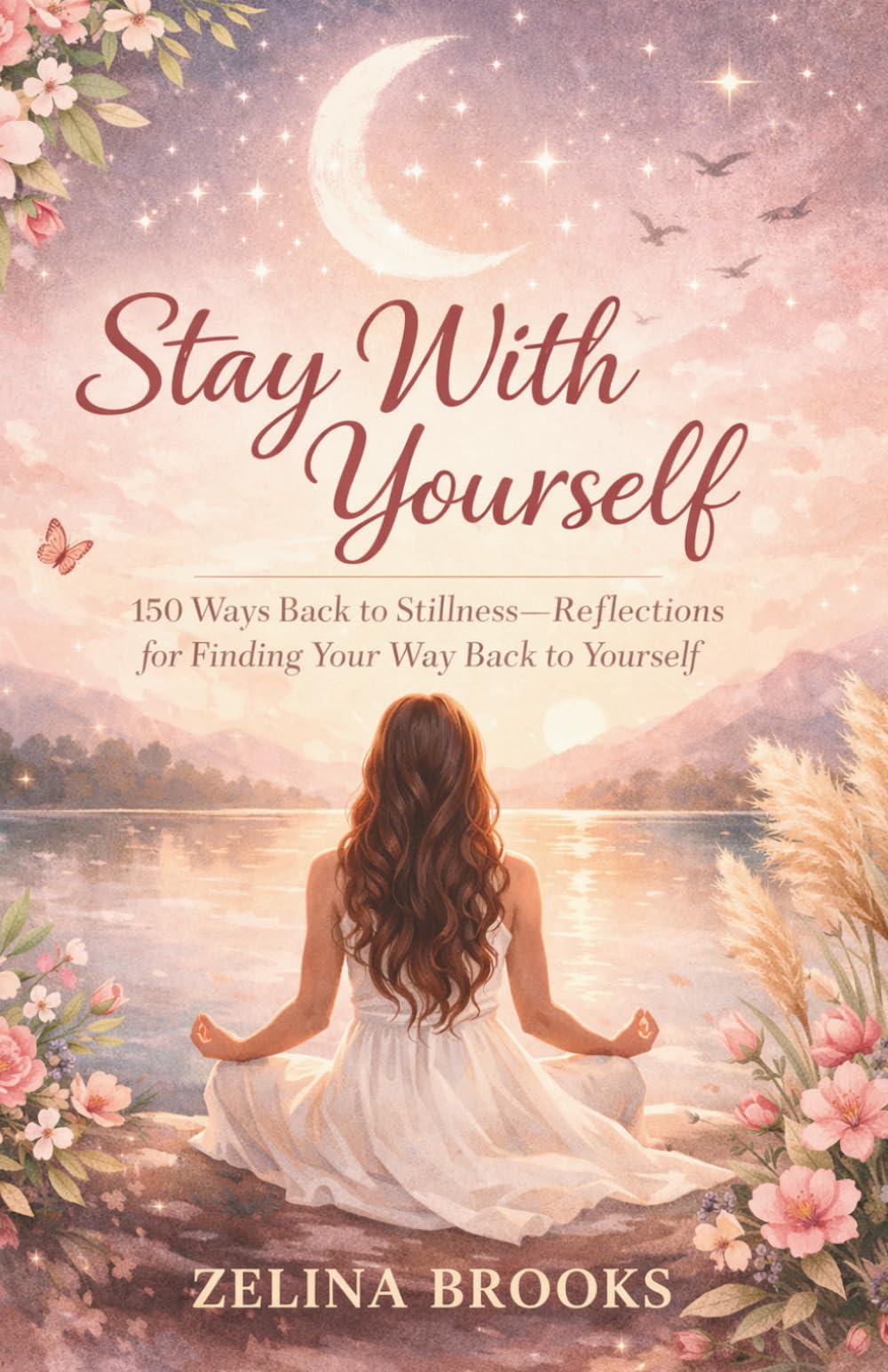 Stay With Yourself: 150 Ways Back to Stillness—Reflections for Finding Your Way Back to Yourself