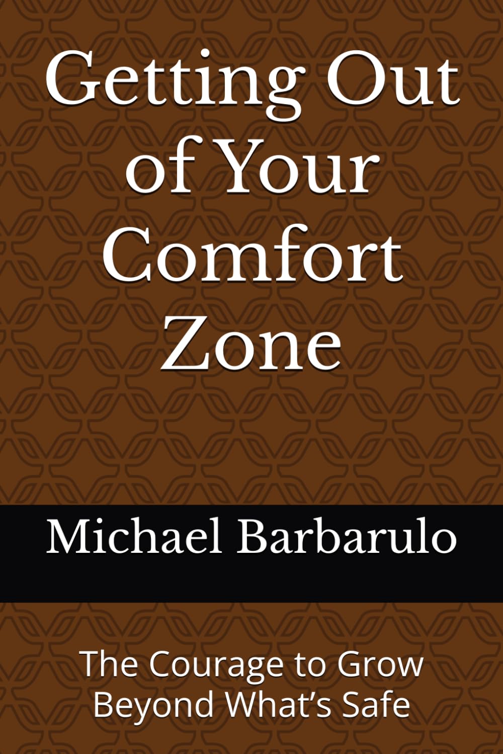 Getting Out of Your Comfort Zone: The Courage to Grow Beyond What’s Safe