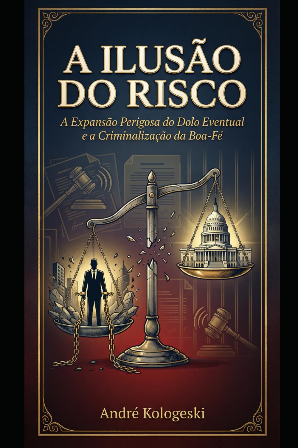 A ILUSÃO DO RISCO: A Expansão Perigosa do Dolo Eventual e a Criminalização da Boa-Fé (Coleção 8)