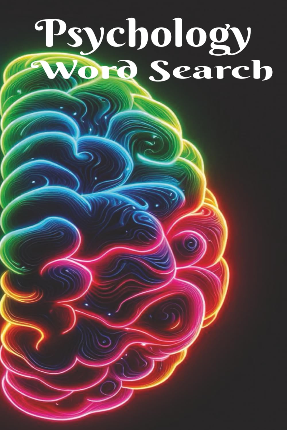 Psychology Word Search: The Mind Is A Strange Thing! A Great Gift for Students, Adults, and Those of Us That just Wonder. 6x9 inch, 50+ Puzzles. Hours ... Time. Chillax and Watch Your Brain Bloom!