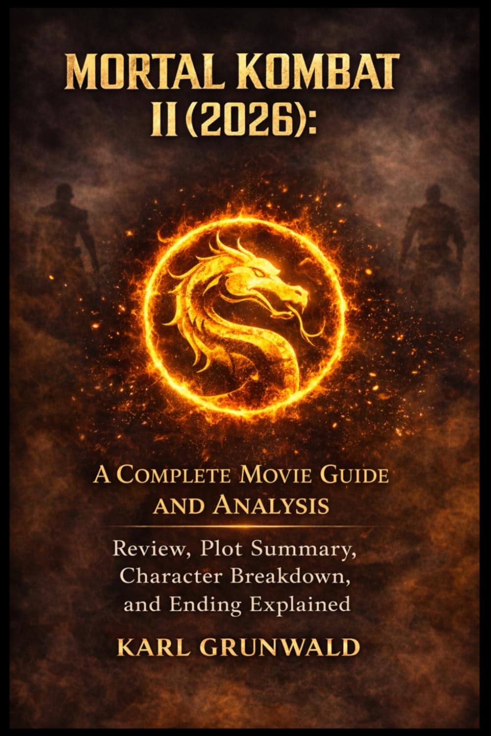 Mortal Kombat II (2026): A Complete Movie Guide and Analysis: Review, Plot Summary, Character Breakdown, and Ending Explained