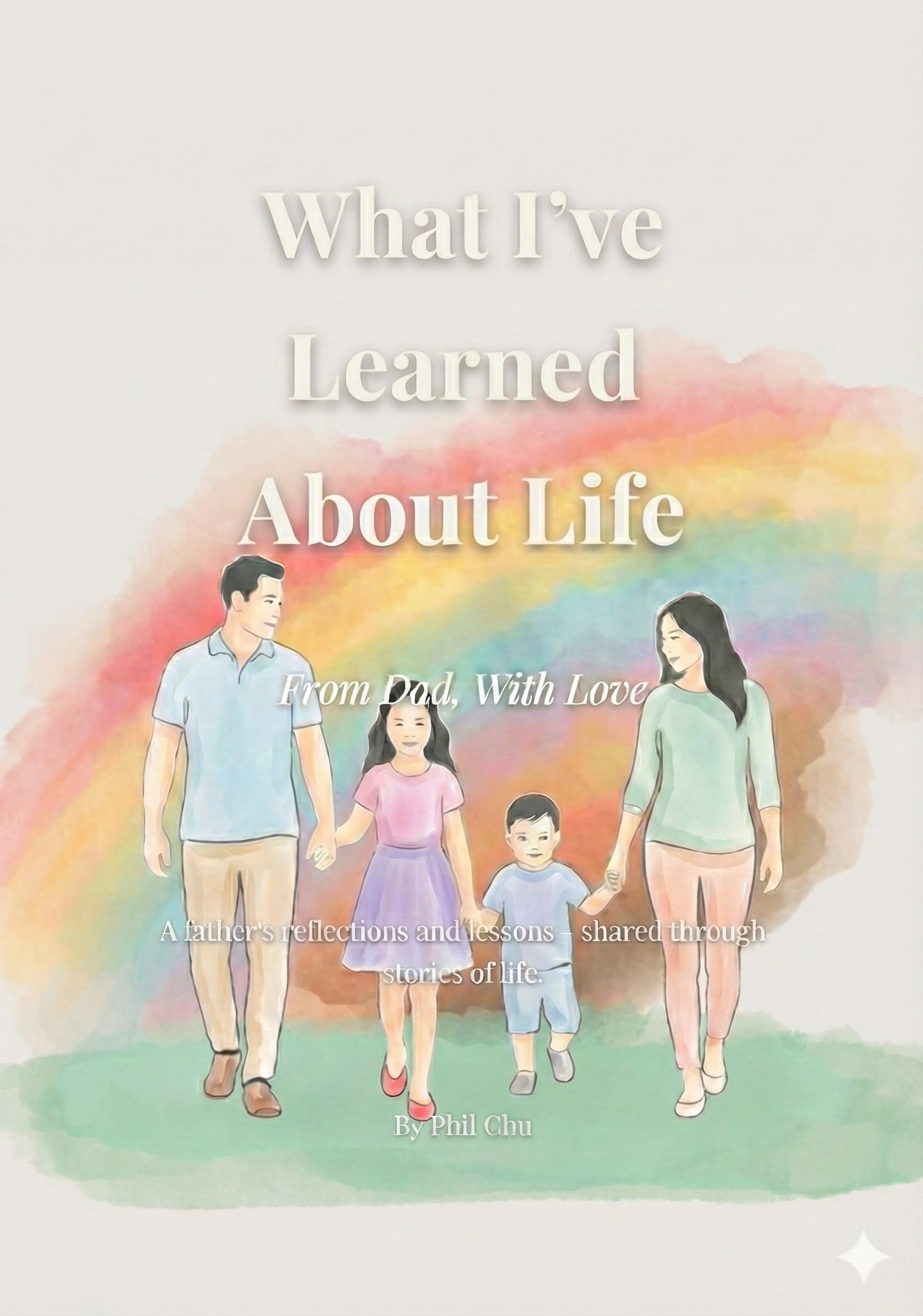 What I've Learned About Life: From Dad, With Love