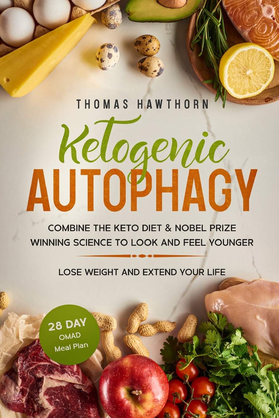 Ketogenic Autophagy: Combine the Keto Diet & Nobel Prize Winning Science to Look and Feel Younger, Lose Weight and Extend Your Life + 28 Day OMAD Meal
