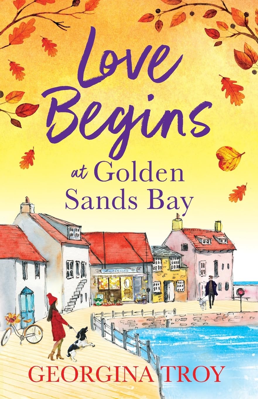 Love Begins at Golden Sands Bay: The perfect feel-good romantic read from Georgina Troy (The Golden Sands Bay Series, 2)