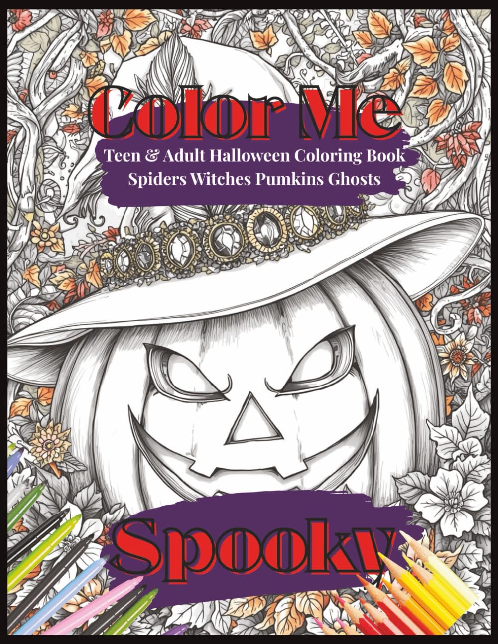 Color Me Spooky Teen & Adult Halloween Coloring Book Spiders Witches Pumpkins Ghosts: Halloween Coloring Book for Adults 25 Intricate Single Sided Designs 25 Doodle Pages Witches Ghosts Pumpkins