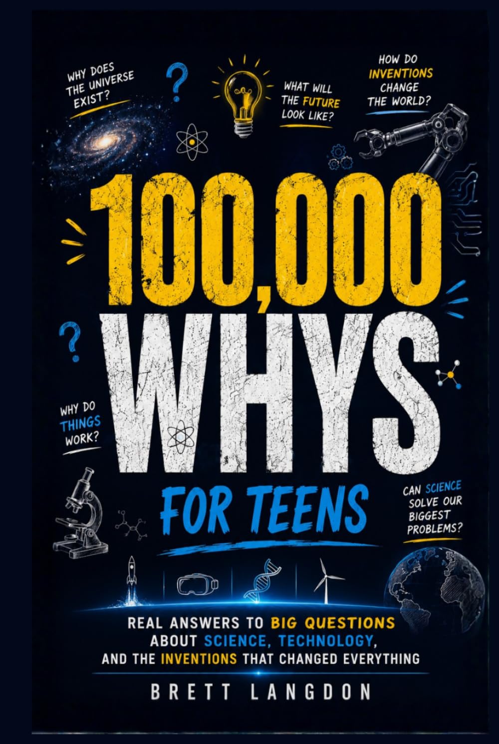 100,000 Whys for Teens: Real Answers to Big Questions About Science, Technology, and the Inventions That Changed Everything