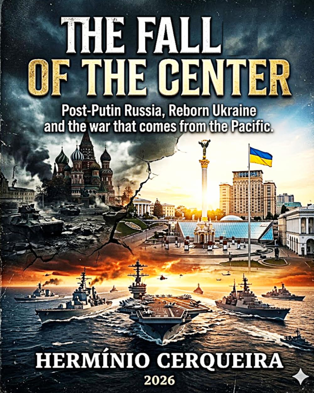 THE FALL OF THE CENTER - Post-Putin Russia, Reborn Ukraine and the war that comes from the Pacific: A Prospective Geopolitical Analysis