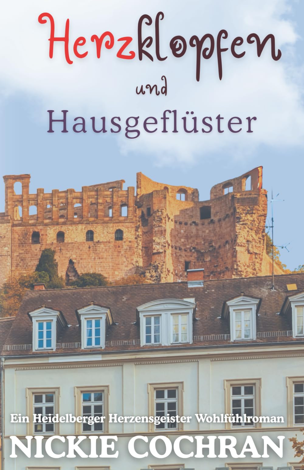 Herzklopfen und Hausgeflüster: Ein Heidelberger Herzensgeister Wohlfühlroman