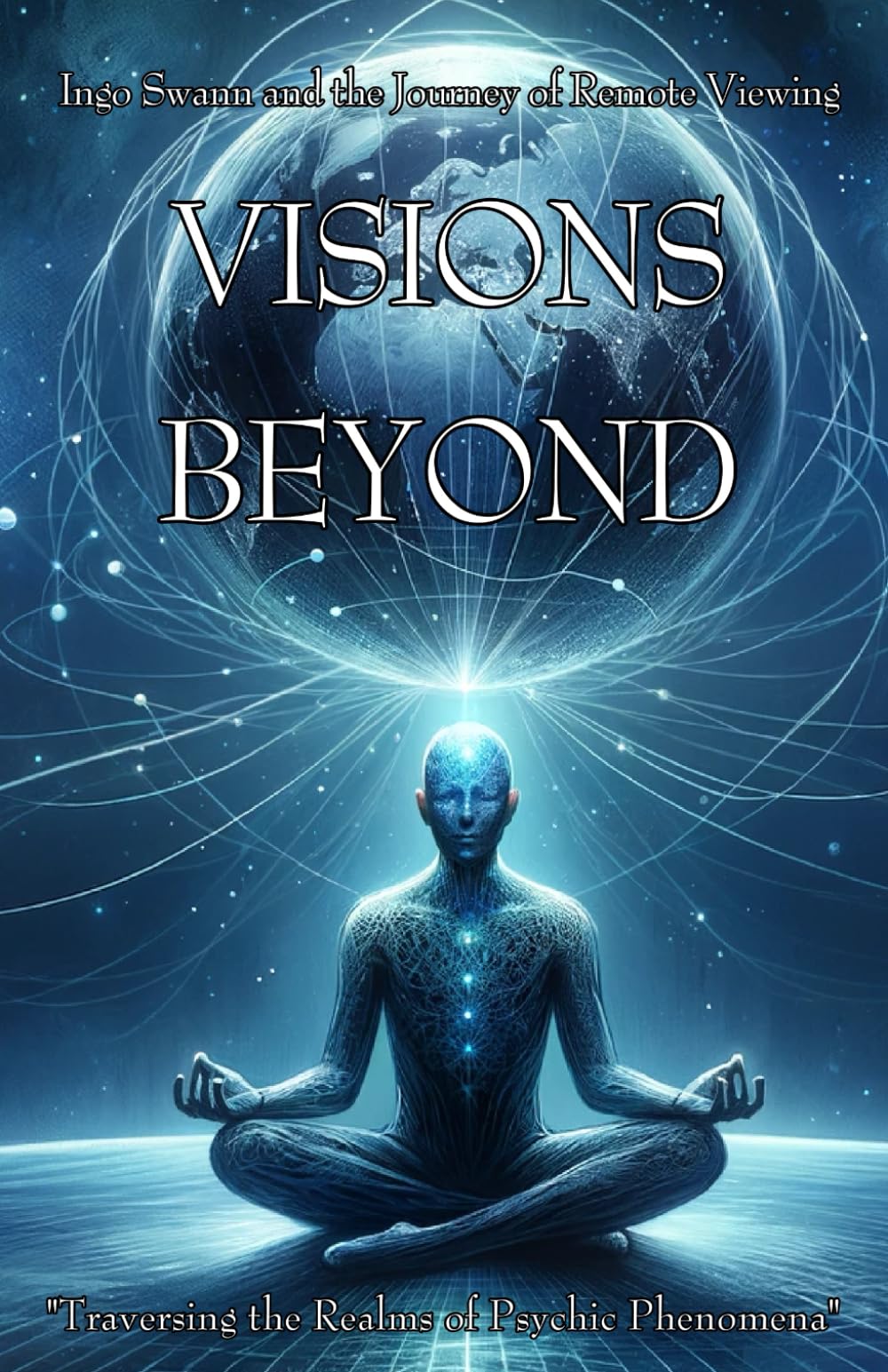 Visions Beyond: Ingo Swann and the Journey of Remote Viewing