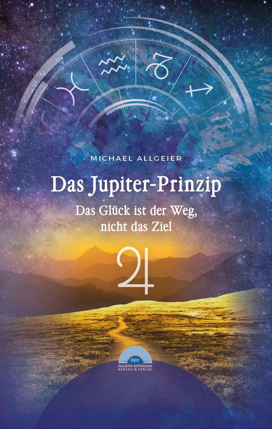 Das Jupiter-Prinzip: Das Glück ist der Weg, nicht das Ziel