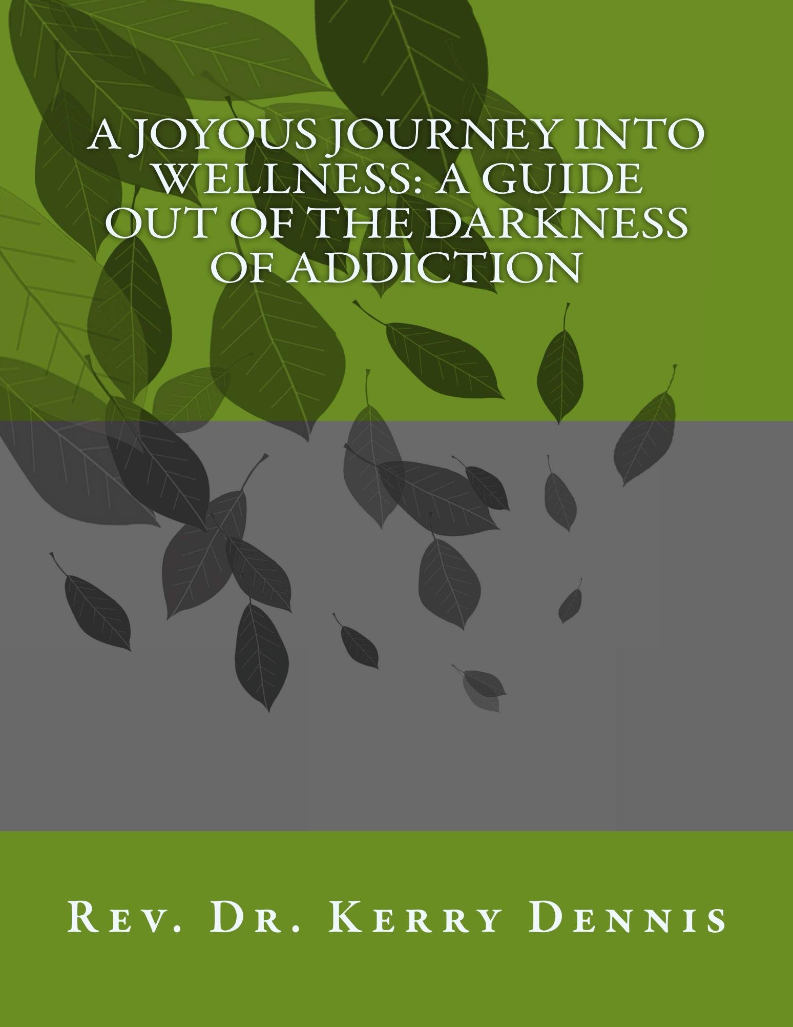 A Joyous Journey into Wellness: A Guide out of the Darkness of Addiction