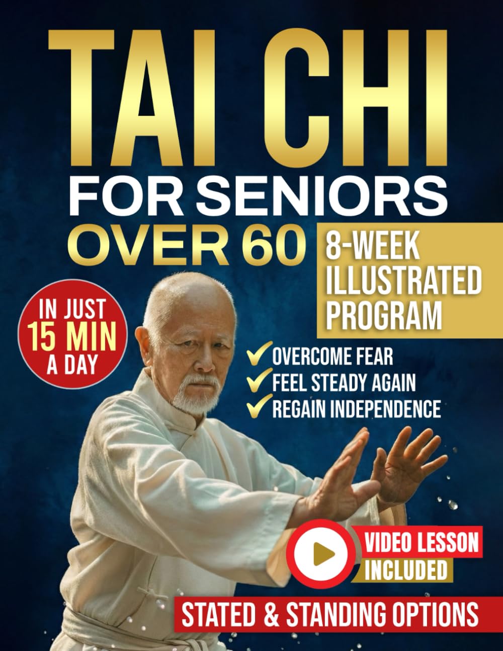 Tai Chi for seniors over 60: Walk Without Worry Again — An 8-Week Illustrated Program with Seated & Standing Routines to Prevent Falls, Rebuild Balance & Regain Independence in Just 15 Minutes a Day