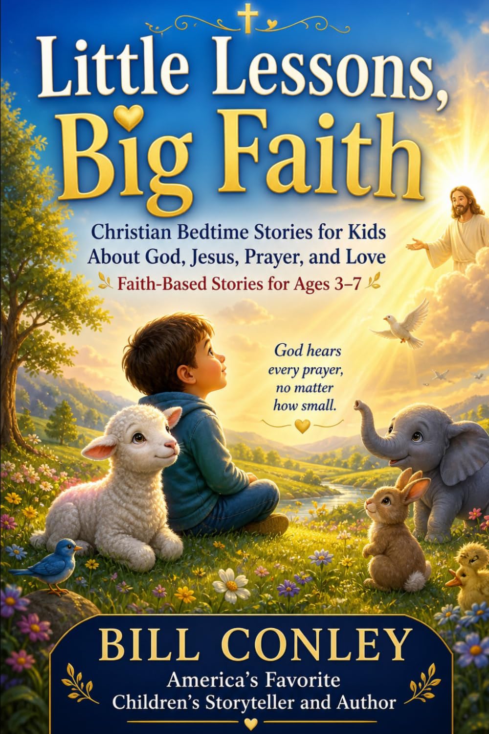 Little Lessons, Big Faith: Christian Bedtime Stories for Kids About God, Jesus, Prayer, and Love Faith-Based Stories for Ages 3–7