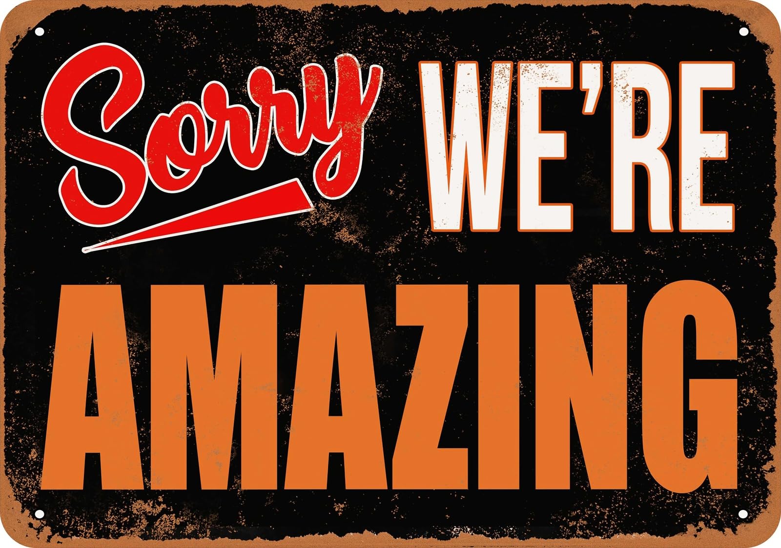 Metal Sign - SORRY, WE'RE AMAZING - Vintage Look home decor
