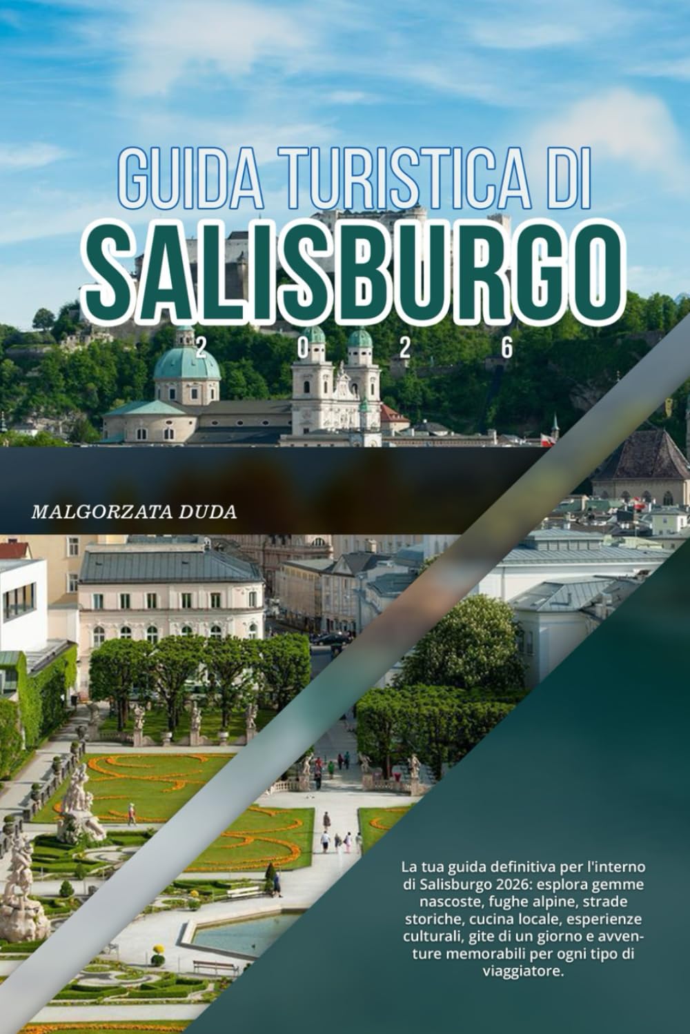 GUIDA TURISTICA DI SALISBURGO 2026: La tua guida definitiva per l'interno di Salisburgo 2026: esplora gemme nascoste, fughe alpine, strade storiche, ... memorabili per ogni tipo di viaggiatore