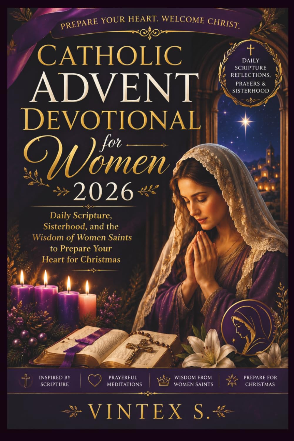 Catholic Advent Devotional for Women 2026: Daily Scripture, Sisterhood, and the Wisdom of Women Saints to Prepare Your Heart for Christmas