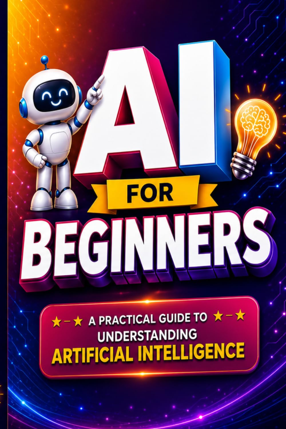AI for Beginners: A Practical Introduction to Artificial Intelligence