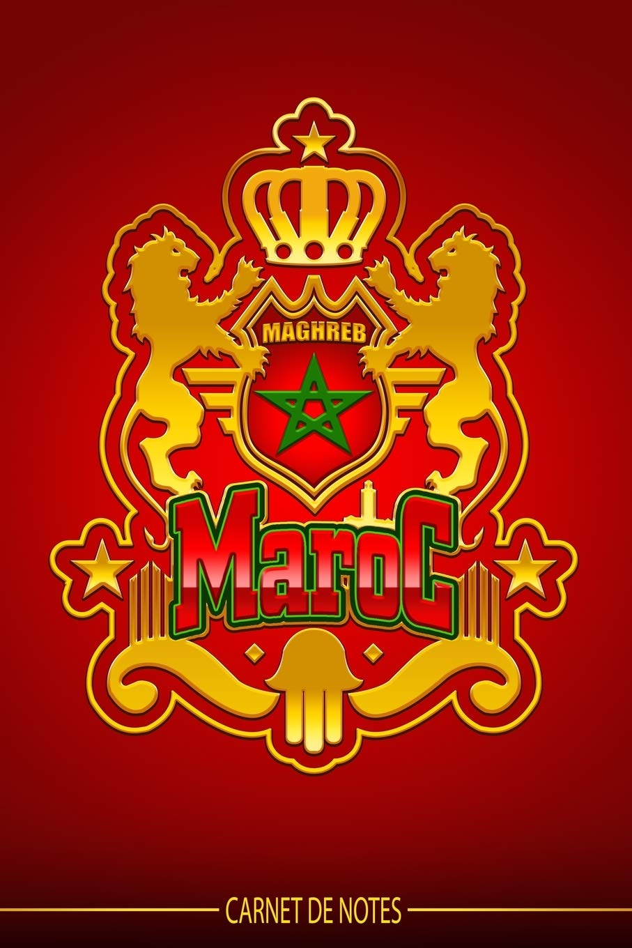 Maroc - Carnet de Notes Maroc Maghreb - carnet de voyage Maroc - Maroc livre - Pour les notes (vacances - souvenir - études) vos dessins, recettes, ... pour les marocains ou amoureux du Maroc