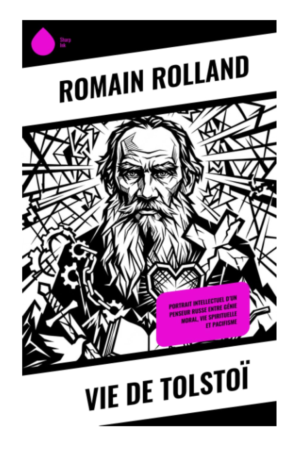 Vie de Tolstoï: Portrait intellectuel d'un penseur russe entre génie moral, vie spirituelle et pacifisme
