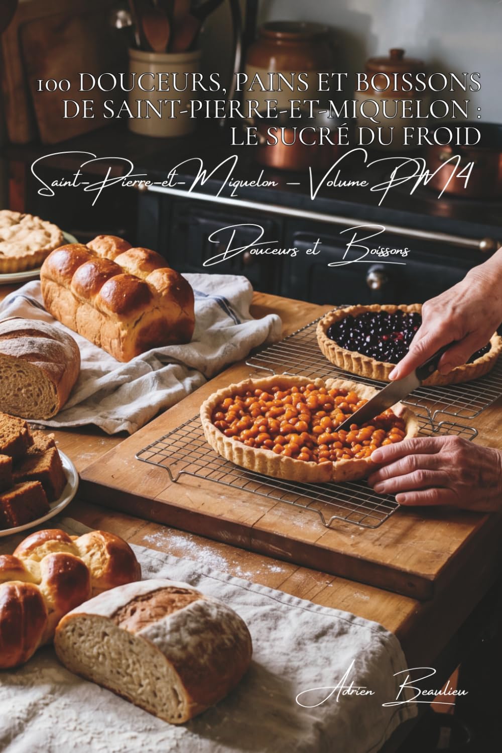 100 douceurs, pains et boissons de Saint-Pierre-et-Miquelon (La France des Cinq Océans - La Cuisine Saint-Pierraise et Miquelonnaise)