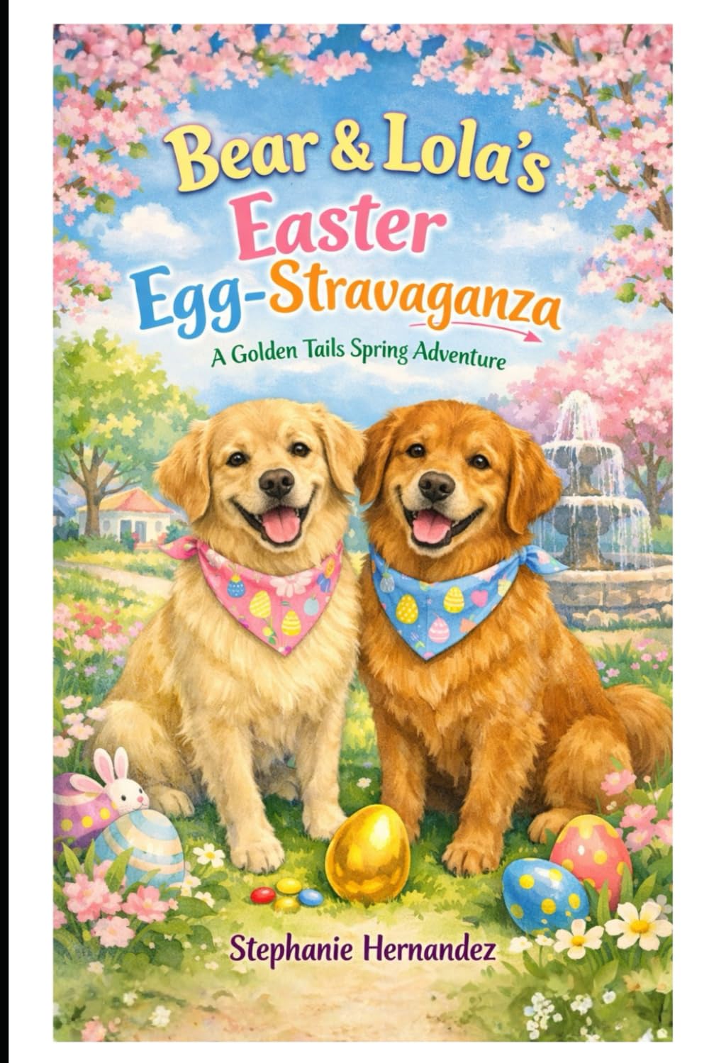 Bear & Lola’s Easter Egg-Stravaganza: A Golden Tails Spring Adventure: 5 (Lola & Bear's Adventures)