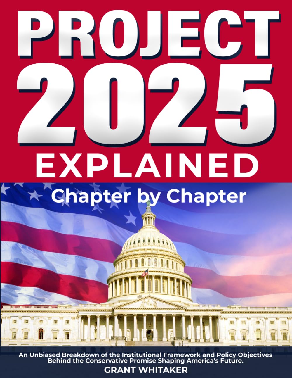 Project 2025 Explained Chapter by Chapter: An Unbiased Breakdown of the Institutional Framework and Policy Objectives Behind the Conservative Promise Shaping America's Future.