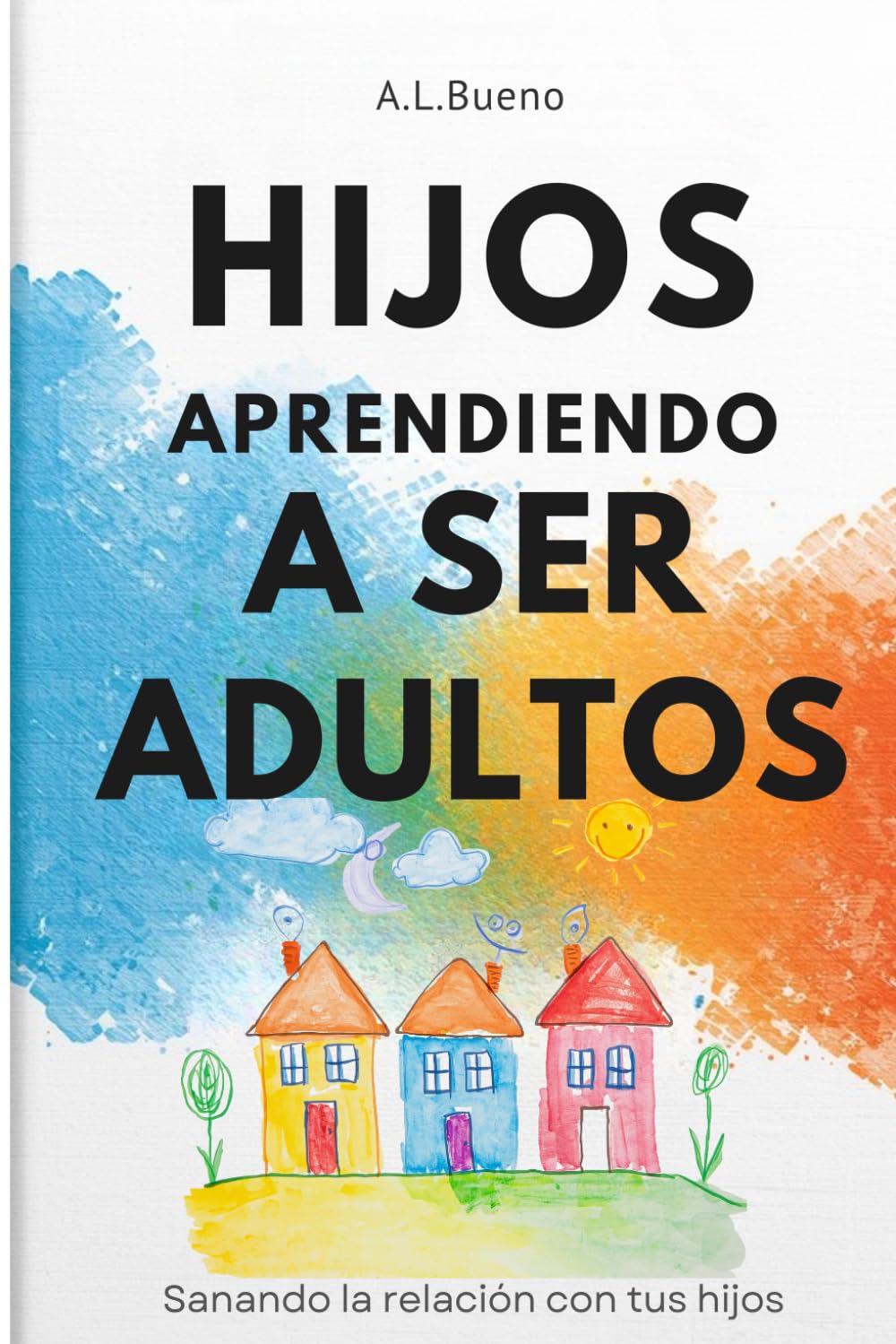 HIJOS APRENDIENDO A SER ADULTOS: Cómo conectar con tus hijos sin perder su confianza.