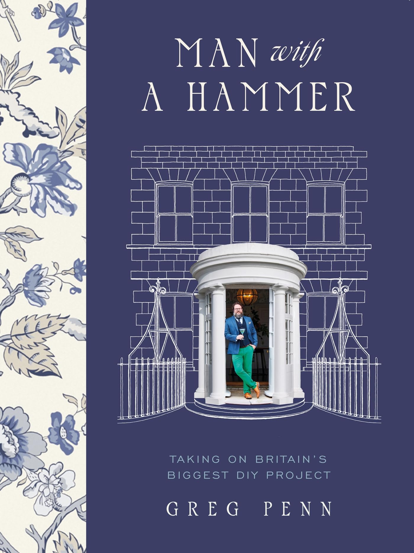 Man with a Hammer: From forgotten wreck to forever home – an inspiring DIY transformation - THE INSTANT SUNDAY TIMES BESTSELLER