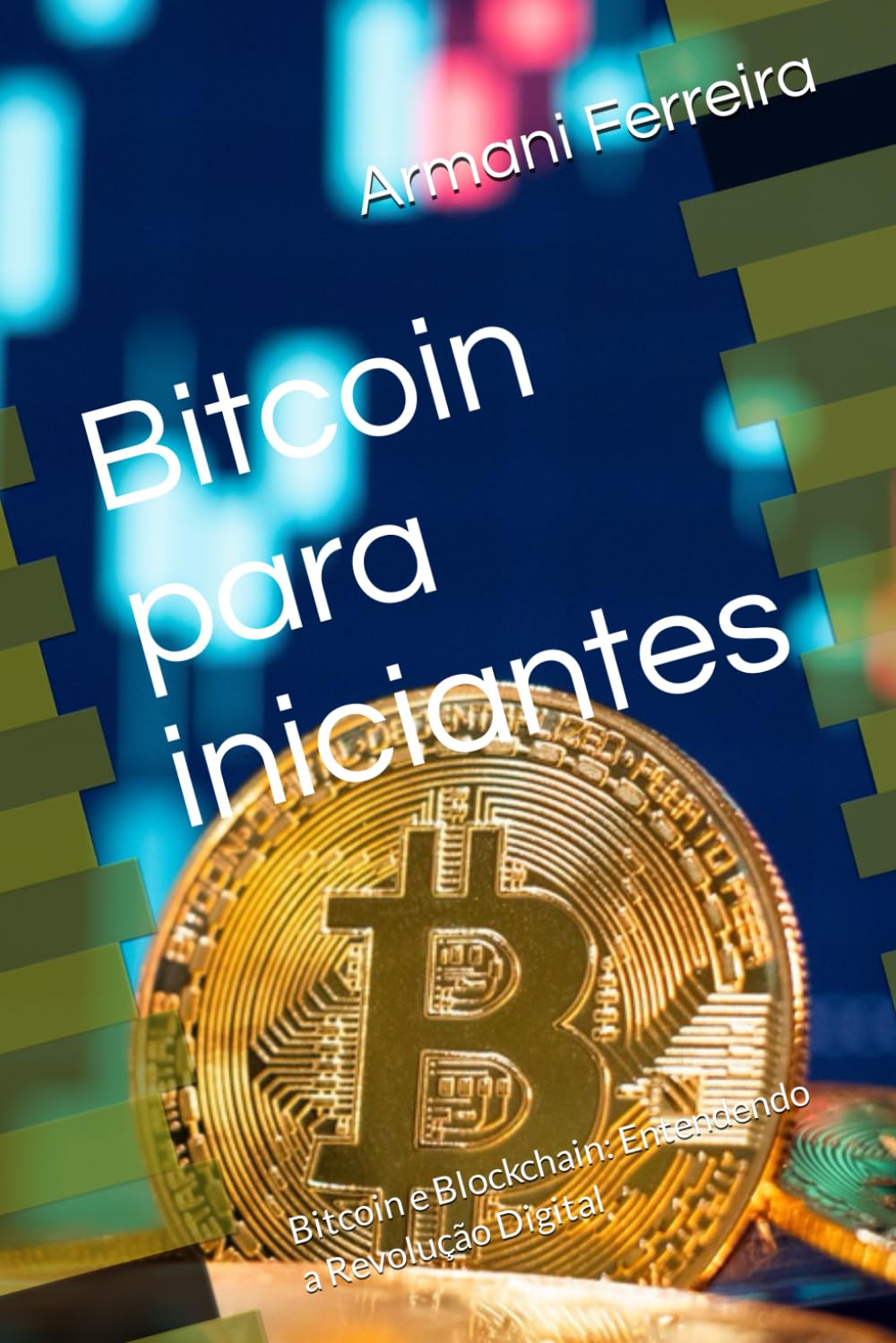 Bitcoin para iniciantes: Bitcoin e Blockchain: Entendendo a Revolução  Digital : Ferreira, Armani: Amazon.nl: Books