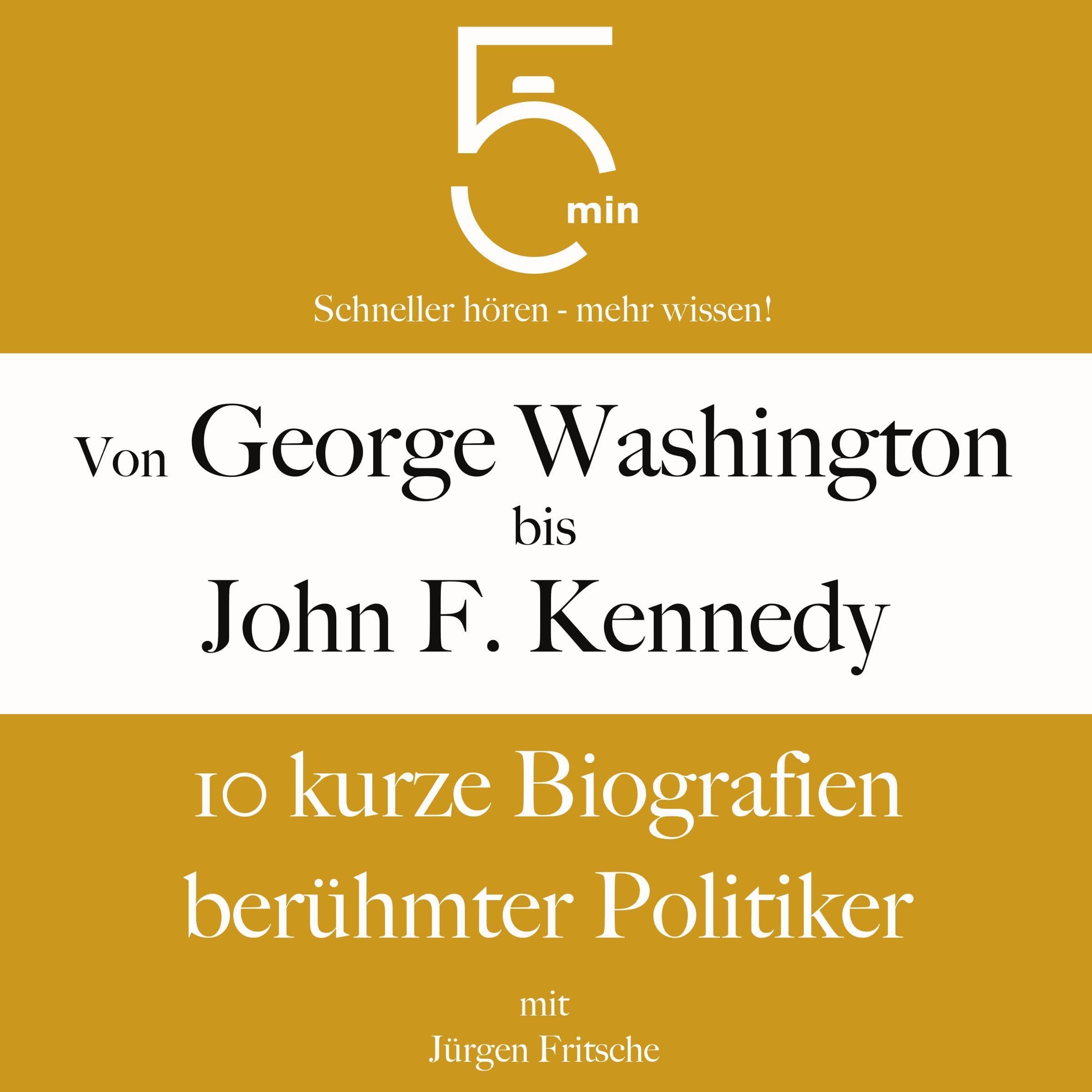 Cover art for Von George Washington bis John F. Kennedy - 10 kurze Biografien berühmter Politiker