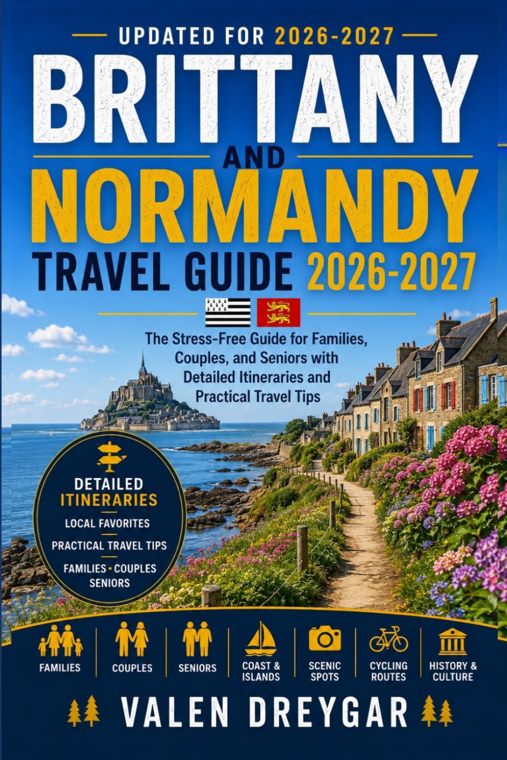 Brittany And Normandy Travel Guide 2026-2027: The Stress-Free Guide for Families, Couples, and Seniors with Detailed Itineraries and Practical Travel Tips