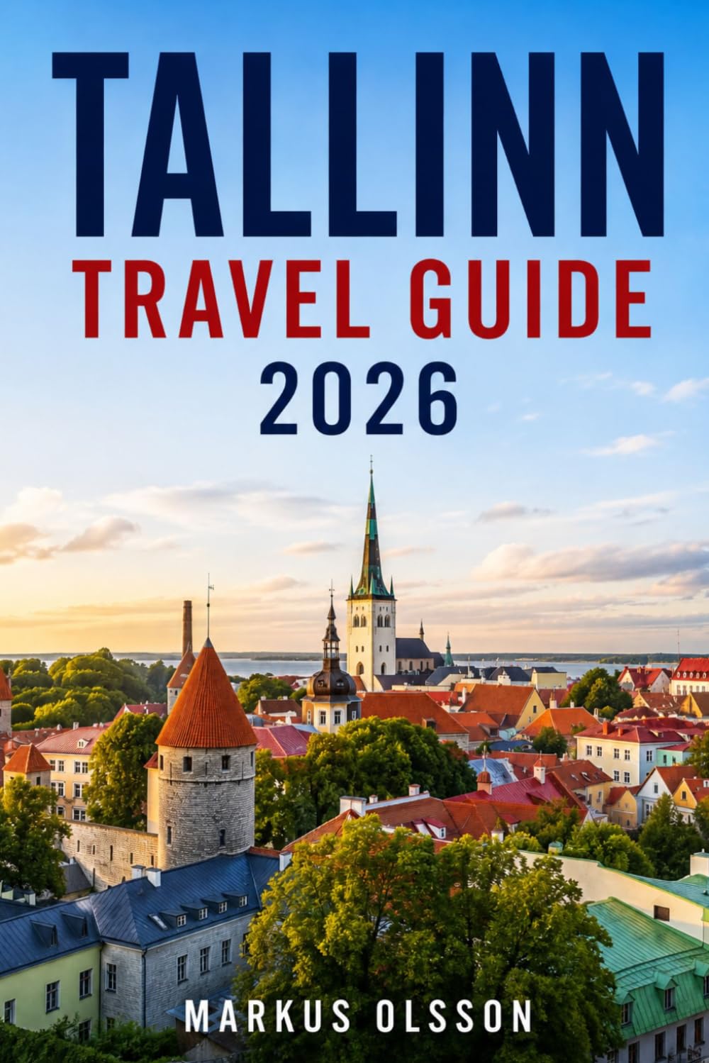 Tallinn Travel Guide 2026: Your Essential Guide to Estonia's Medieval Capital