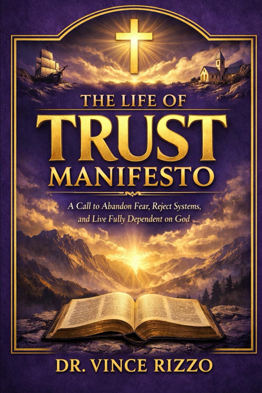 The Life of Trust Manifesto: A Call to Abandon Fear, Reject Systems, and Live Fully Dependent on God