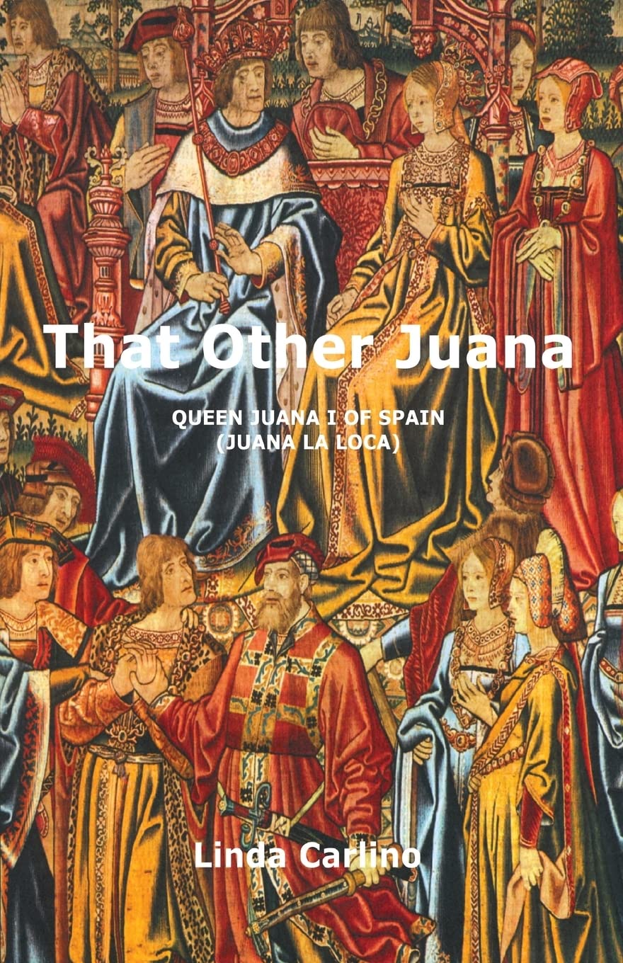 That Other Juana: Juana la Loca: Queen Juana I of Spain (Juana La Loca)