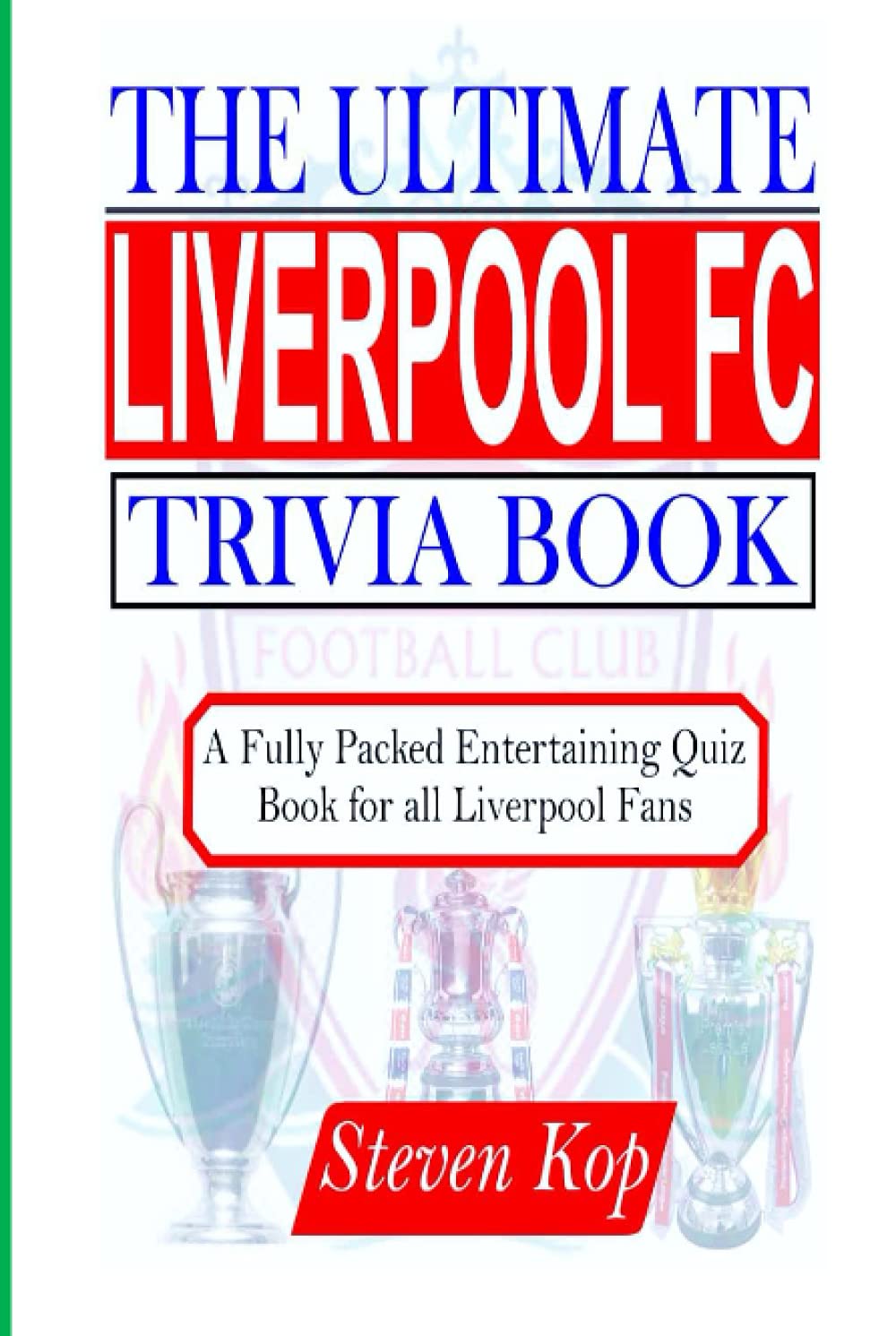 THE ULTIMATE LIVERPOOL FC TRIVIA BOOK: A fully packed entertaining quiz book for all Liverpool fans