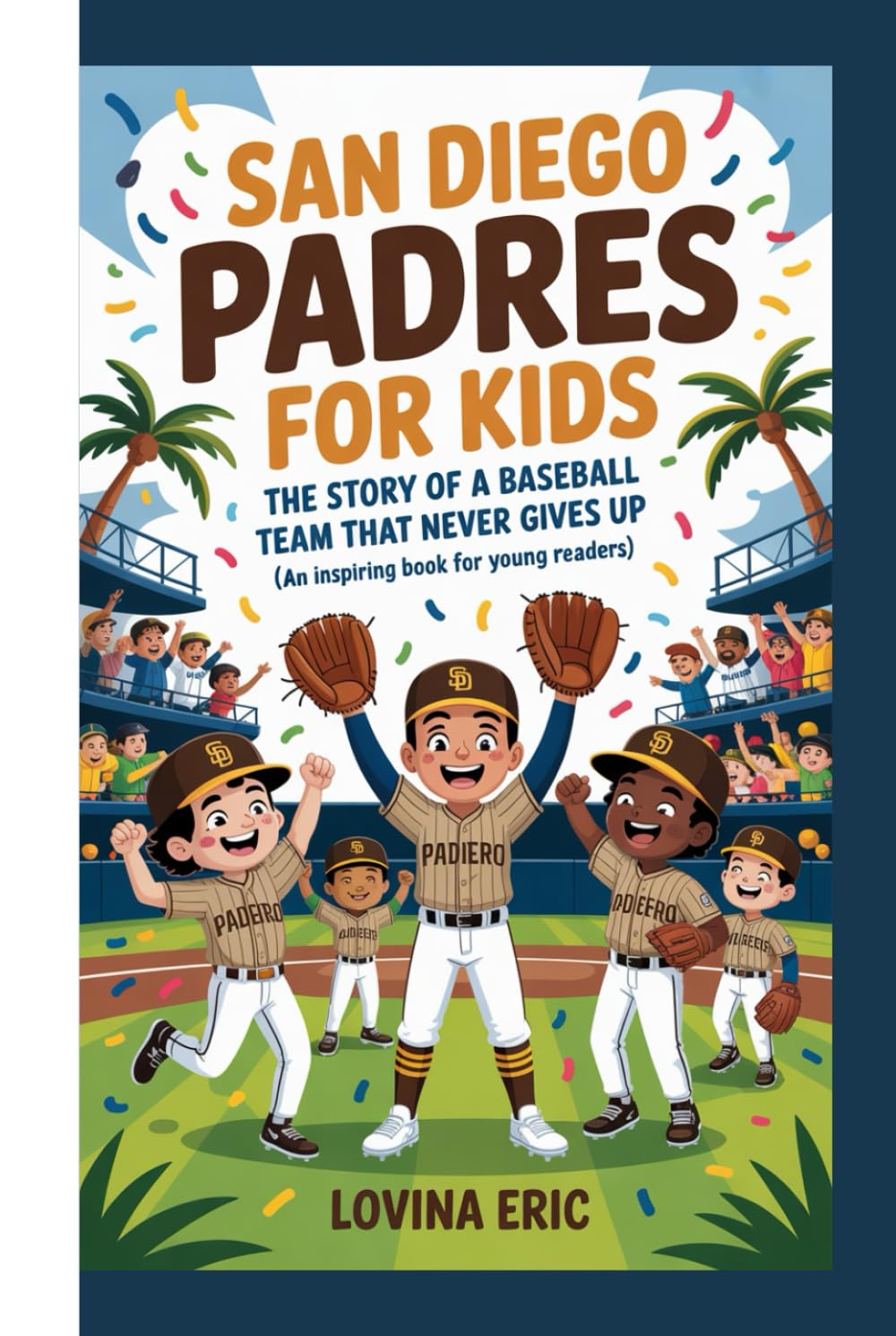 San Diego padres for kids: The Story of a Baseball Team That Never Gives Up (An Inspiring Book For Young Readers)
