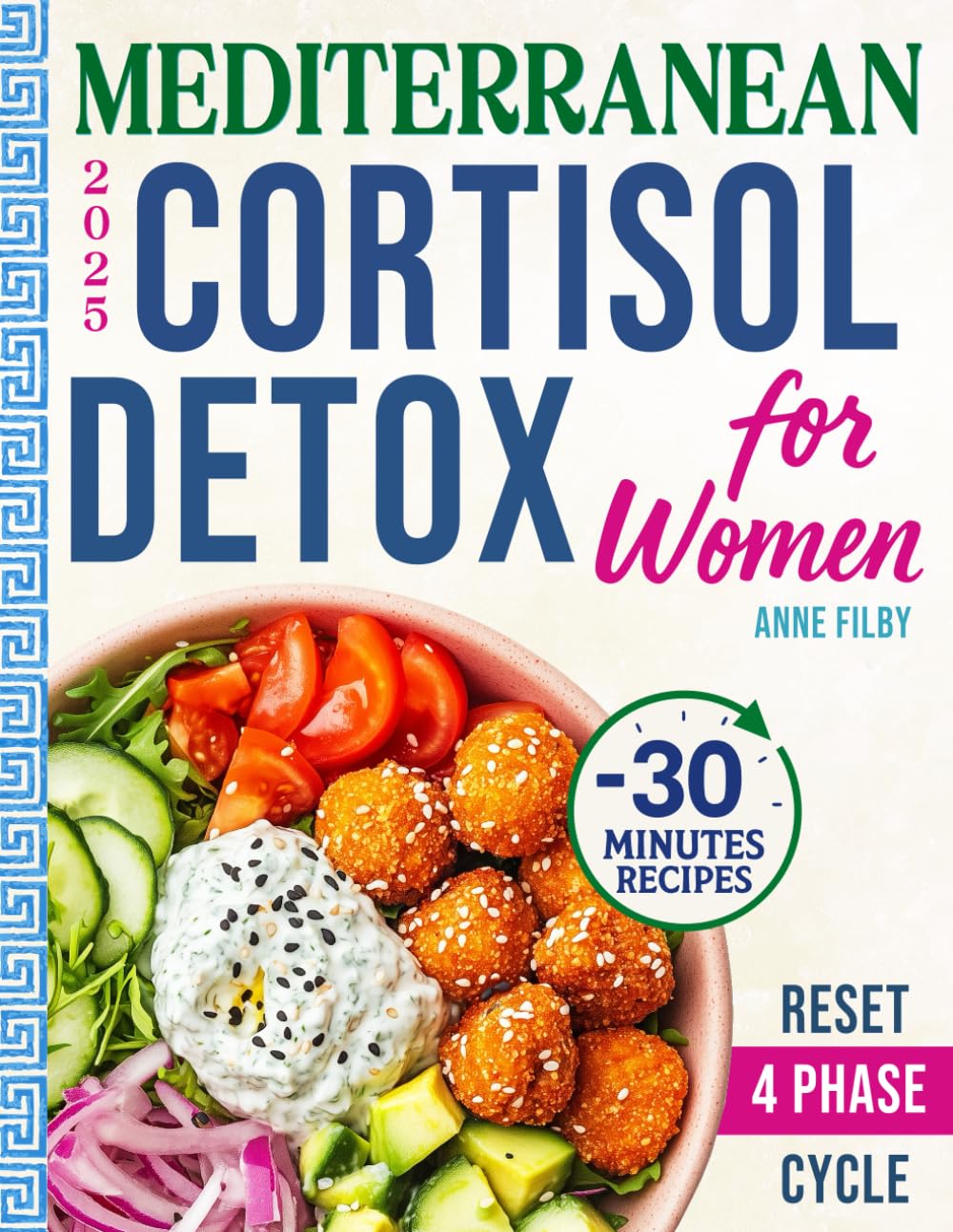 Mediterranean Cortisol Detox Diet for Women: Lower Your Cortisol, Sleep Deeper, and Lose Stubborn Belly Fat Naturally with Under-30-Minute, Science-Backed Recipes & a 28-Day Reset Plan Done for You